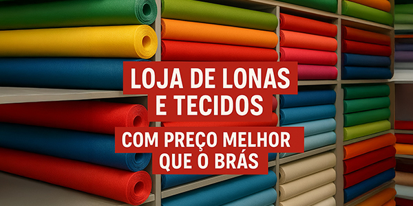 Loja de lonas e tecidos com preço melhor que o Brás